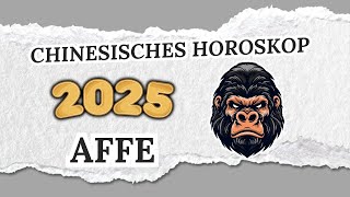 AFFE CHINESISCHES HOROSKOP FÜR 2025 [upl. by Dawes42]