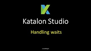 How to Handle Waits in Katalon Studio  Katalon Studio 15 [upl. by Forsta]