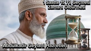 Abdülkadir Geylani Hazretleri Zamanı Öldüren Büyük Evliya Birkaç Saat İçinde 15 Sene Geçmesi [upl. by Yme243]