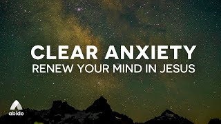 Bible Sleep Abide Meditations to Clear Anxiety to Renew Your Mind in Jesus  Ultimate Calm Sleep [upl. by Luapnhoj]