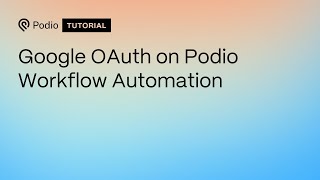 Google OAuth on Podio Workflow Automation [upl. by Ydeh]