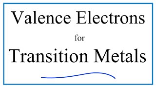 How to Find the Number of Valence Electrons for Transition Metals [upl. by Marquita]