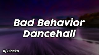 Bad Behavior Dancehall  Dj Blocko [upl. by Etteloc]