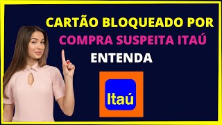 CARTÃO BLOQUEADO POR COMPRA SUSPEITA ITAÚ [upl. by Coleen706]