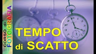 Corso di fotografia Il tempo di scatto esposizione fotografica tempi di scatto fotografici [upl. by Koller]