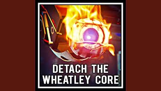 Detach the Wheatley Core [upl. by Betsy909]