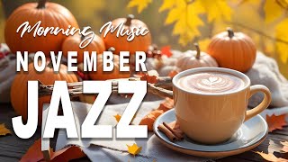 November Jazz Music ☕ Smooth Morning Piano Jazz Music and Sweet Bossa Nova Jazz for Energy the day [upl. by Kinna719]