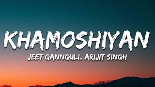 Arijit Singh Jeet Gannguli  Khamoshiyan Lyrics [upl. by Kipp222]