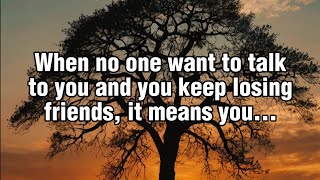 When No One Want To Talk To You And You Keep Losing Friends It Means Quotes [upl. by Spindell]