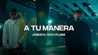 Junior H Peso Pluma  A Tu Manera LetraLyrics [upl. by Aydan]