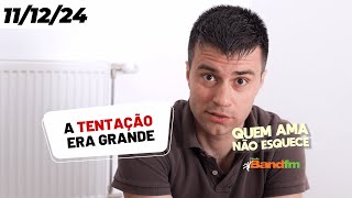 A TENTAÇÃO ERA GRANDE E A CARNE É FRACA  QUEM AMA NÃO ESQUECE 11122024 quemamanãoesquece [upl. by Fries]