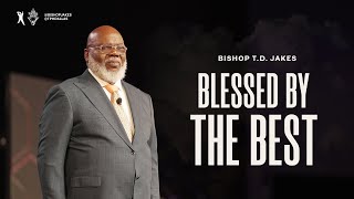 Blessed By The Best  Bishop TD Jakes [upl. by Eibreh]