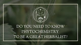 Do You Need to Know Phytochemistry to Be a Great Herbalist [upl. by Troyes312]