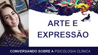 Arte e Expressão  Conversando Sobre Psicologia Clínica [upl. by Weibel]