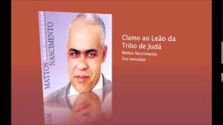 Clamo ao Leão da tribo de Judá  Mattos Nascimento [upl. by Claudie]