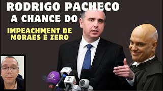 RODRIGO PACHECO JÁ DECIDIU SOBRE O IMPEACHMENT DE MORAES [upl. by Aoket]