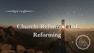 Church Reformed and Reforming [upl. by Kipton138]