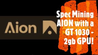 Spec Mining AION on a GT 1030  2gb GPU [upl. by Ardnac]