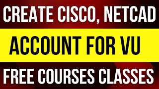 Create Cisco And Netcad Account For VU Free Courses  SignUp Netacad Account  Free Course Classes [upl. by Cirted]