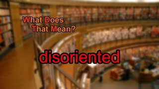 What does disoriented mean [upl. by Denae58]