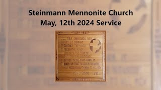 Steinmann Mennonite Church  May 12th 2024 Service [upl. by Yrotciv849]