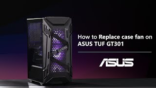 How to Replace Case Fan on ASUS TUF GT301  ASUS SUPPORT [upl. by Airan244]