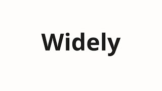 How to pronounce Widely [upl. by Kirwin]