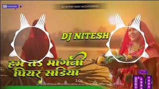 hum ta mangni piyar sadiya devi geet chhath Puja song DJ NITESH BABU 20 MIX [upl. by Datha698]