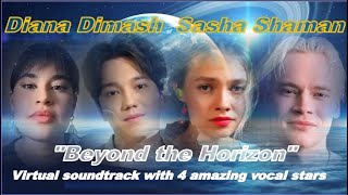 4 amazing voices meet  DianaDimashSasha amp SHAMAN in virtual soundtrack quotBeyond the Horizonquot [upl. by Hcra385]