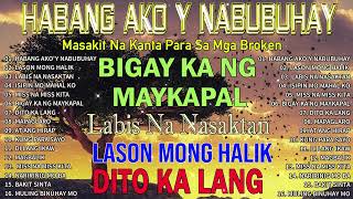 Habang Akoy Nabubuhay🥲Masakit Na Kanta Para Sa Mga Broken 💔Nonstop Love Song 2024 [upl. by Trab]