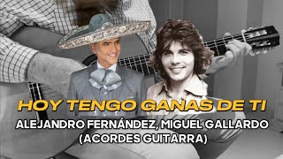 HOY TENGO GANAS DE TI Miguel Gallardo Alejandro Fernández Acordes guitarra [upl. by Poree]