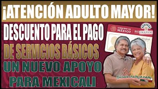 Nuevo apoyo para Adultos Mayores con tarjeta INAPAM para pagar servicios básicos en Mexicali [upl. by Sihtnyc]