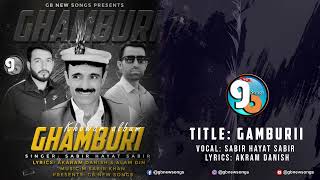 Gamburii– A Khowar Song by Akram Danish Sung by Sabir Hayat Sabir  GB New Songs 2024 [upl. by Cole874]