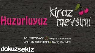 Huzurluyuz  Volkan Akmehmet amp İnanç Şanver Cherry Season Kiraz Mevsimi Soundtrack 2 [upl. by Keeley]