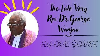 The Late Very RevDrGeorge Wanjau Funeral Service 1842024 [upl. by Auhel]