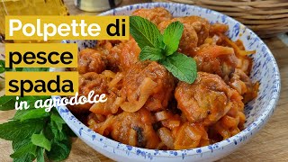 Polpette di Pesce Spada in agrodolce [upl. by Durston]