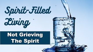 Not Grieving the Spirit Spirit Filled Living [upl. by Eniamrehc]