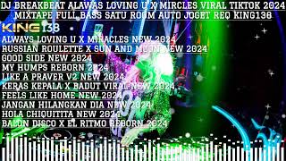 DJ BREAKBEAT ALWAYS LOVING U X MIRCLES VIRAL TIKTOK 2024 MIXTAPE FULL BASS REQ KING138 [upl. by Nylirret]