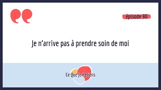 90 Je n’arrive pas à prendre soin de moi Comment prendre soin de soi sans culpabiliser [upl. by Stranger550]