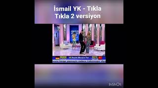 İsmail YK  Tıkla Tıkla 2 versiyonu [upl. by Aerdnua]