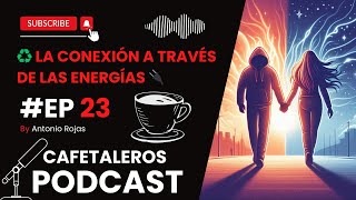 Cafetaleros Podcast ♻️La conexión a través de las energías 🔌 ep23 [upl. by Htennaj]