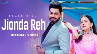 Jionda Reh Official Video  Prabh Gill Ft Sruishty Mann  Latest Punjabi Songs 2022 [upl. by Zil]