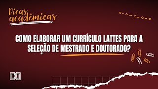 Como elaborar um currículo Lattes para a seleção de mestrado e doutorado [upl. by Cathee33]