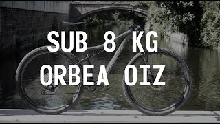 Dream Build Lightweight MTB  Sub8kg Orbea Oiz with 120 mm Full Suspension [upl. by Lilac]