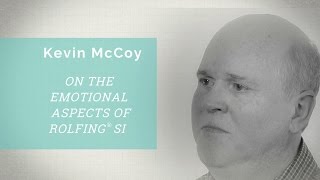 Conversations with Rolfing ® Faculty Kevin McCoy on Emotional Aspects of Rolfing SI [upl. by Kinzer]