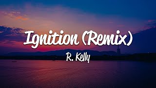 R Kelly  Ignition Remix Lyrics [upl. by Sunil]