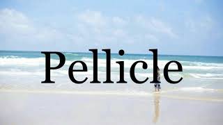 How To Pronounce Pellicle🌈🌈🌈🌈🌈🌈Pronunciation Of Pellicle [upl. by Zola]