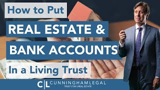 How to put REAL ESTATE and BANK ACCOUNTS in a Living Trust [upl. by Sanfourd]