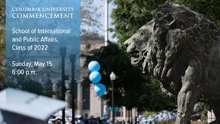 School of International and Public Affairs Class of 2022 — Columbia Commencement Week 2022 [upl. by Slin29]