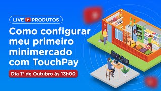 Como configurar seu primeiro minimercado com TouchPay [upl. by Eihcir34]